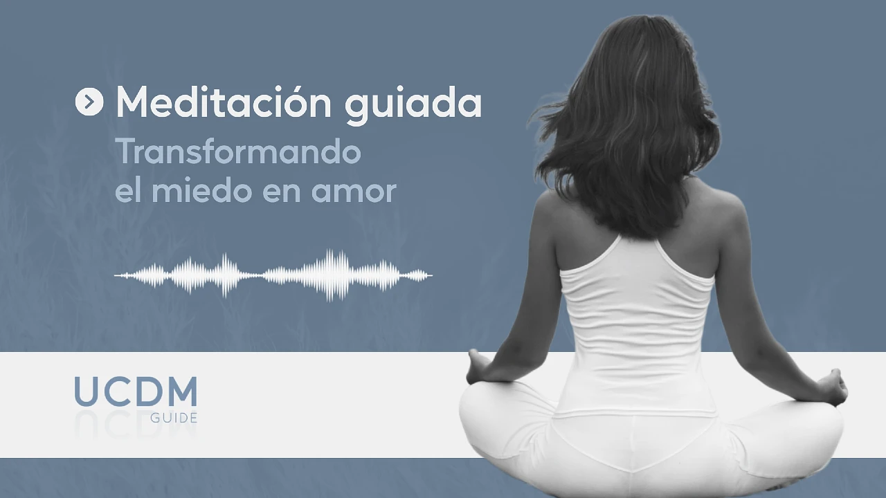 Guided Meditation A Course in Miracles: Transforming Fear into Love
